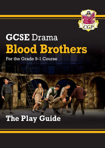 Grade 9-1 GCSE Drama Play Guide - Blood Brothers KS4 CGP