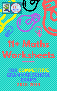 11+ Plus Maths Worksheets for Challenging Grammar Schools exams 2018/2019